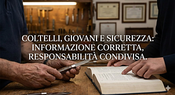 Coltelli, giovani e sicurezza: informazione corretta, responsabilità condivisa